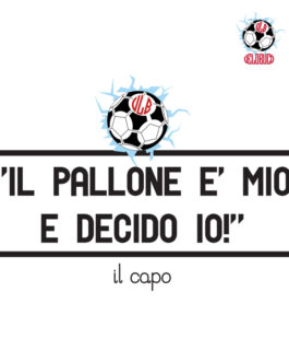 Il pallone è mio e decido io, il capo