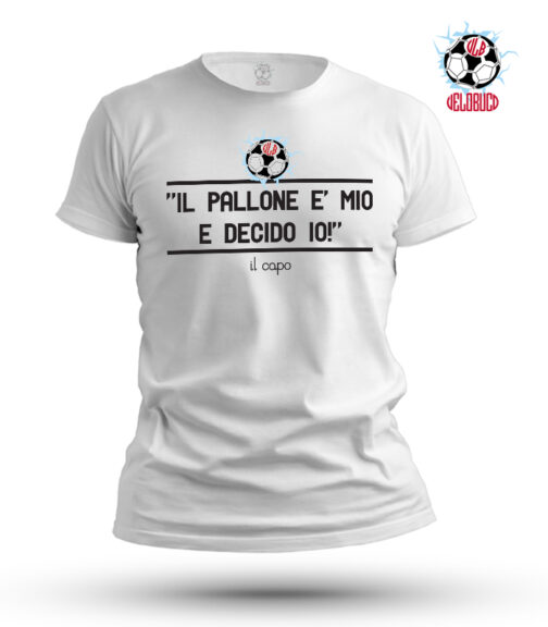 t-shirt il pallone è mio e decido io